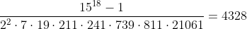 [tex]\frac{15^{18}-1}{2^2\cdot7\cdot19\cdot211\cdot241\cdot739\cdot811\cdot21061}=4328[/tex]